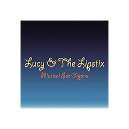 Musical Sex Organs／LUCY ＆ THE LIPSTIX (ルーシー アンド ザ リップスティックス)【CD-R】｜最新アーティストの紹介＆音源・アーティストグッズ等個性的な音楽関連商品の通販